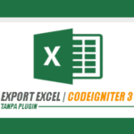 Cara Mudah Membuat Export Excel Tanpa Plugin dengan Codeigniter